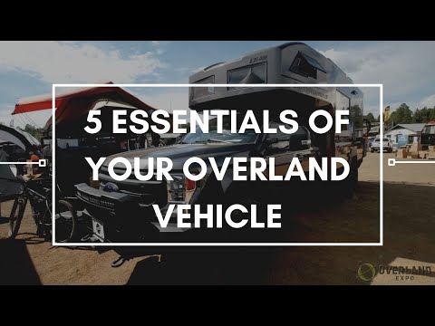5 Essentials of an Overland Vehicle | Overland Essentials